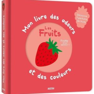 Mon livre des odeurs et des couleurs - Les fruits